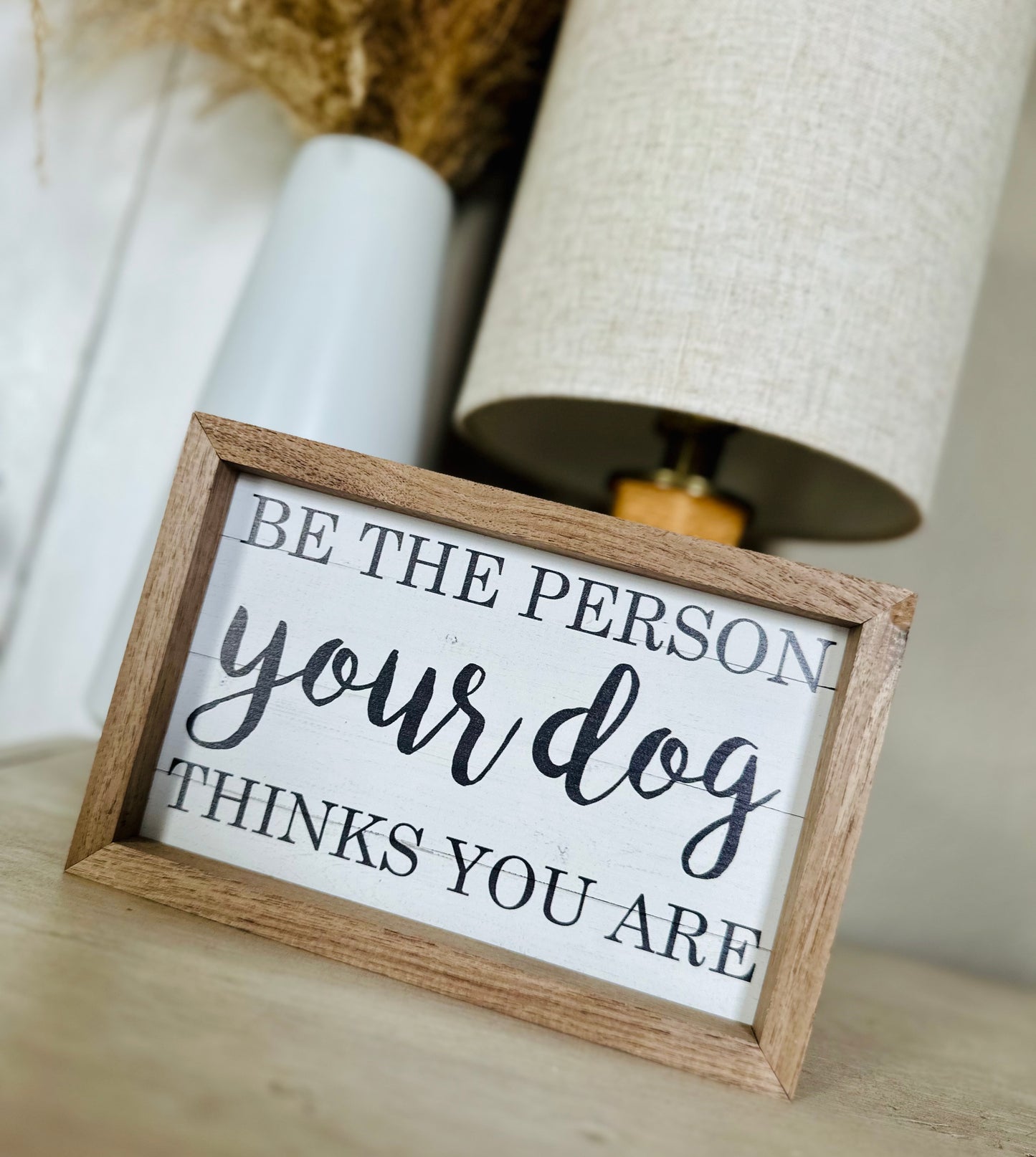 Be The Person Your Dog Thinks You Are - 8x5